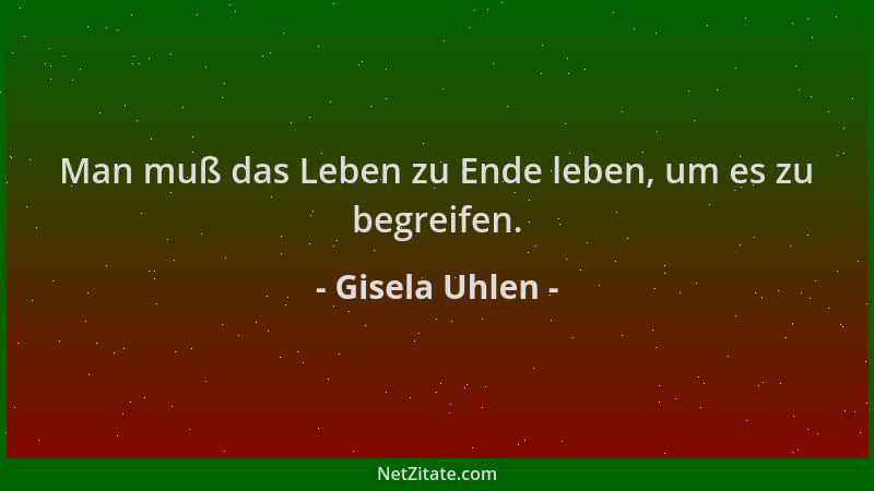 Gisela Uhlen - Man muß das Leben zu Ende leben, um es zu begreifen....