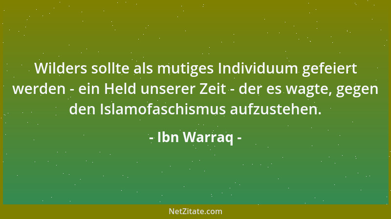 Ibn Warraq - Wilders sollte als mutiges Individuum gefeiert werden - ein Held unserer Zeit - der es wagte, gegen den Islamo...