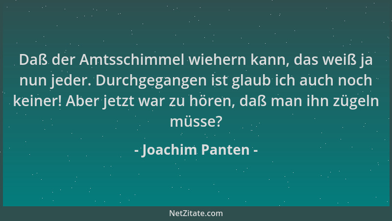 Joachim Panten - Daß der Amtsschimmel wiehern kann, das weiß ja nun jeder. Durchgegangen ist glaub ich auch noch keiner! Ab...