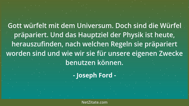 Joseph Ford - Gott würfelt mit dem Universum. Doch sind die Würfel präpariert. Und das Hauptziel der Physik ist heute, hera...