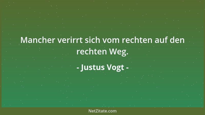 Justus Vogt - Mancher verirrt sich vom rechten auf den rechten Weg....