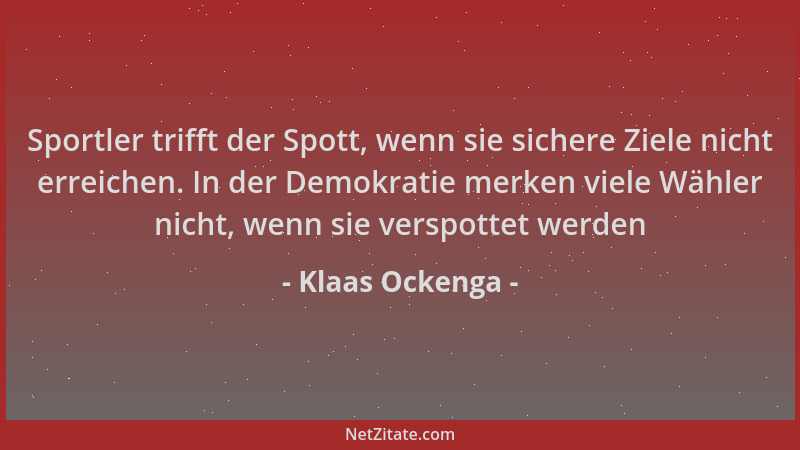 Klaas Ockenga - Sportler trifft der Spott, wenn sie sichere Ziele nicht erreichen. In der Demokratie merken viele Wähler ni...