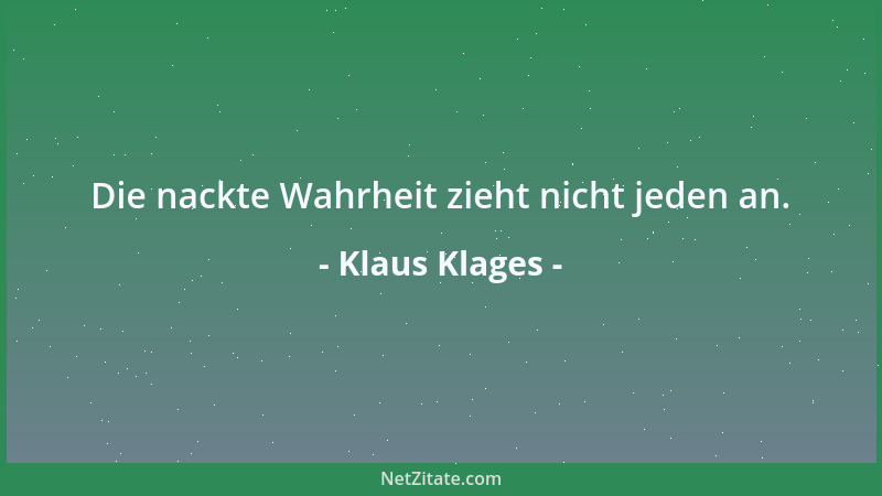 Klaus Klages - Die nackte Wahrheit zieht nicht jeden an....