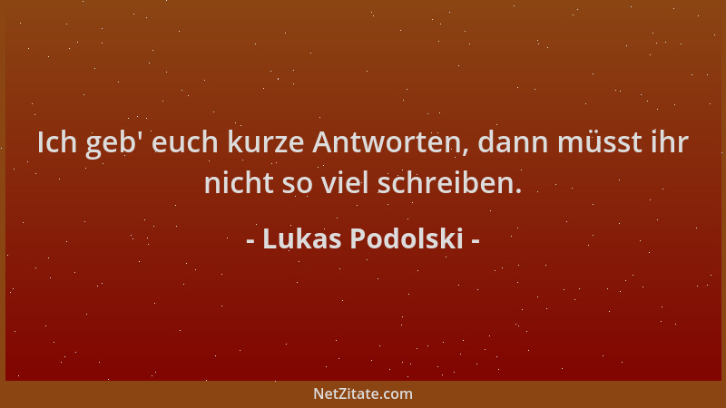 Lukas Podolski - Ich geb ' euch kurze Antworten, dann müsst ihr nicht so viel schreiben....