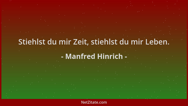 Manfred Hinrich - Stiehlst du mir Zeit, stiehlst du mir Leben....