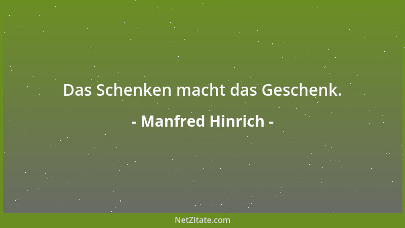 Manfred Hinrich - Das Schenken macht das Geschenk....
