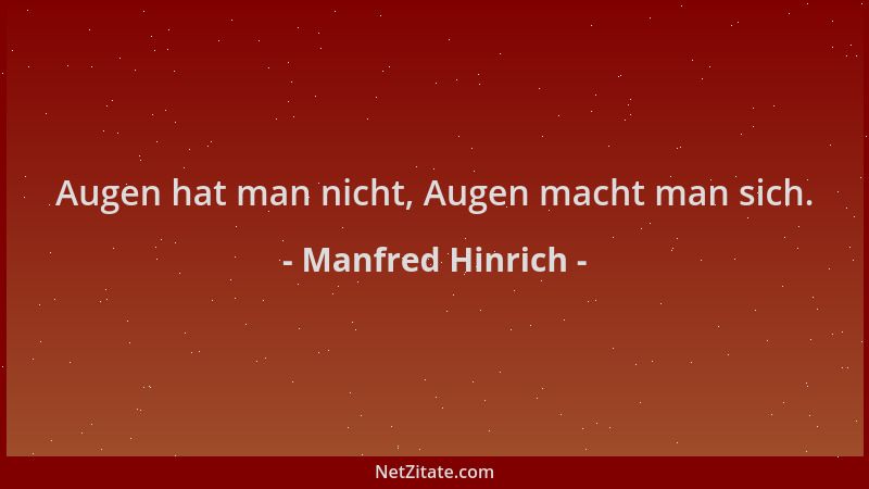 Manfred Hinrich - Augen hat man nicht, Augen macht man sich....