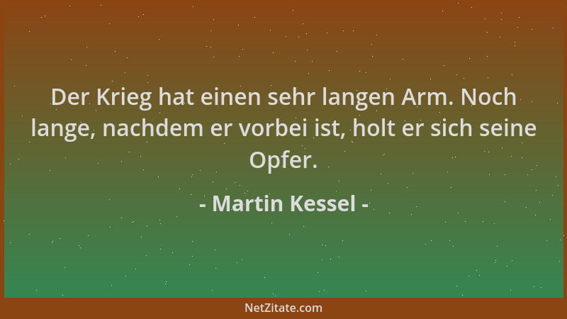 Martin Kessel - Der Krieg hat einen sehr langen Arm. Noch lange, nachdem er vorbei ist, holt er sich seine Opfer....