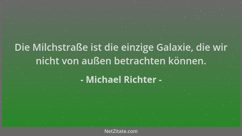 Michael Richter - Die Milchstraße ist die einzige Galaxie, die wir nicht von außen betrachten können....