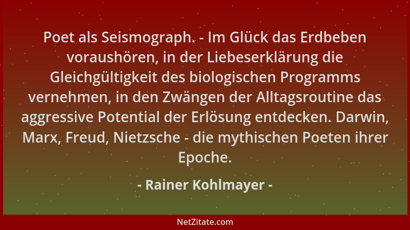 Rainer Kohlmayer - Poet als Seismograph. - Im Glück das Erdbeben voraushören, in der Liebeserklärung die Gleichgültigkeit d...