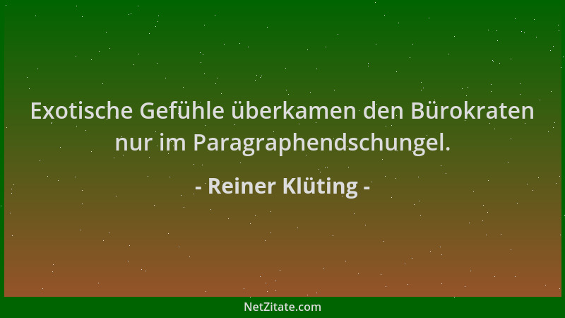 Reiner Klüting - Exotische Gefühle überkamen den Bürokraten nur im Paragraphendschungel....