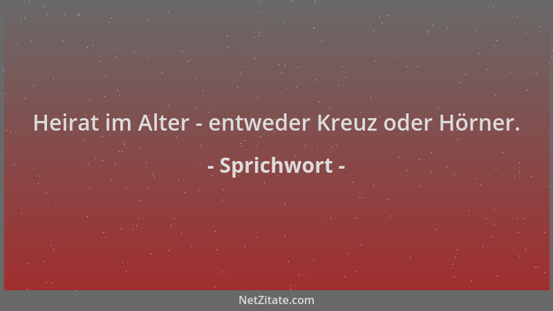 Sprichwort - Heirat im Alter - entweder Kreuz oder Hörner....