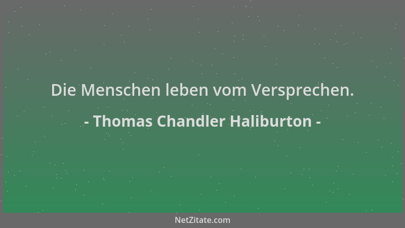 Thomas Chandler Haliburton - Die Menschen leben vom Versprechen....