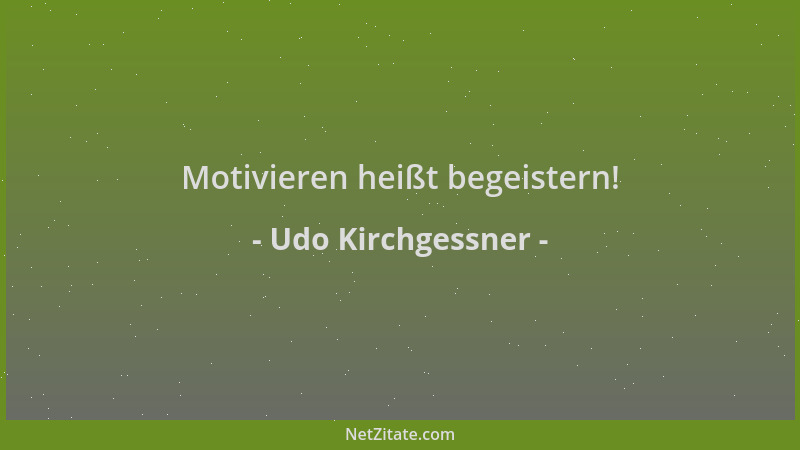 Udo Kirchgessner - Motivieren heißt begeistern!...