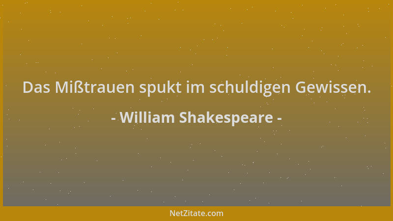 William Shakespeare - Das Mißtrauen spukt im schuldigen Gewissen....