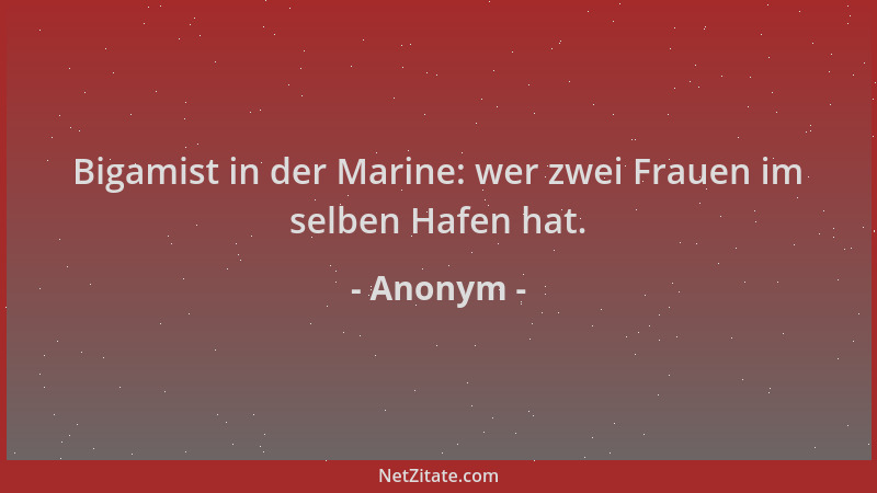 Anonym - Bigamist in der Marine: wer zwei Frauen im selben Hafen hat....