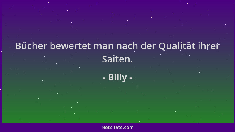 Billy - Bücher bewertet man nach der Qualität ihrer Saiten....