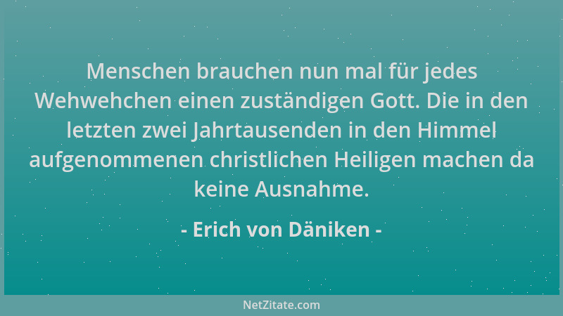 Erich von Däniken - Menschen brauchen nun mal für jedes Wehwehchen einen zuständigen Gott. Die in den letzten zwei Jahrtaus...