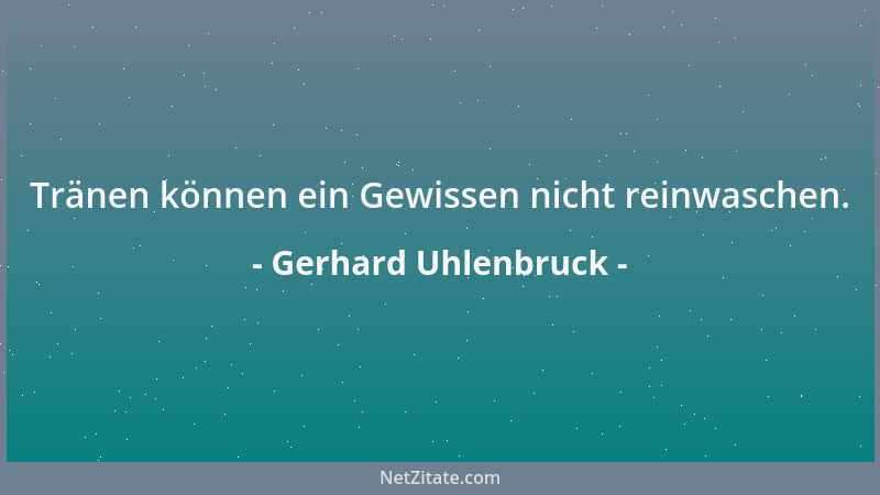 Gerhard Uhlenbruck - Tränen können ein Gewissen nicht reinwaschen....