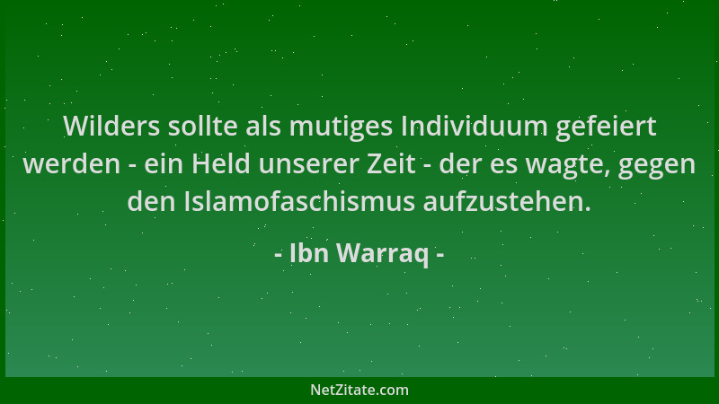 Ibn Warraq - Wilders sollte als mutiges Individuum gefeiert werden - ein Held unserer Zeit - der es wagte, gegen den Islamo...