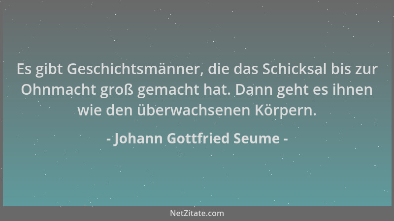 Johann Gottfried Seume - Es gibt Geschichtsmänner, die das Schicksal bis zur Ohnmacht groß gemacht hat. Dann geht es ihnen...