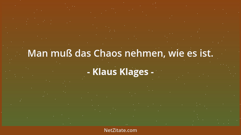 Klaus Klages - Man muß das Chaos nehmen, wie es ist....