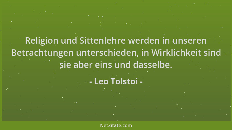 Leo Tolstoi - Religion und Sittenlehre werden in unseren Betrachtungen unterschieden, in Wirklichkeit sind sie aber eins un...