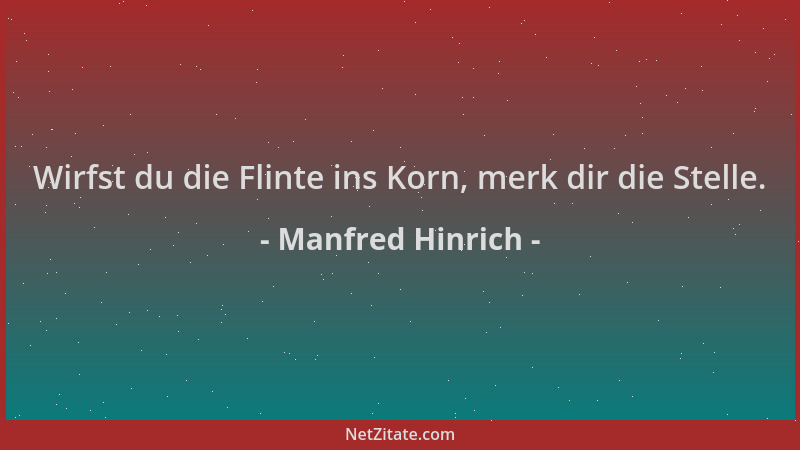 Manfred Hinrich - Wirfst du die Flinte ins Korn, merk dir die Stelle....