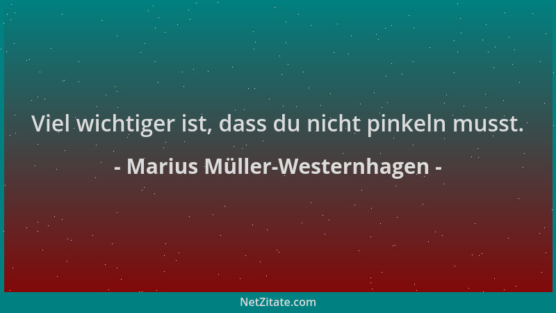 Marius Müller-Westernhagen - Viel wichtiger ist, dass du nicht pinkeln musst....
