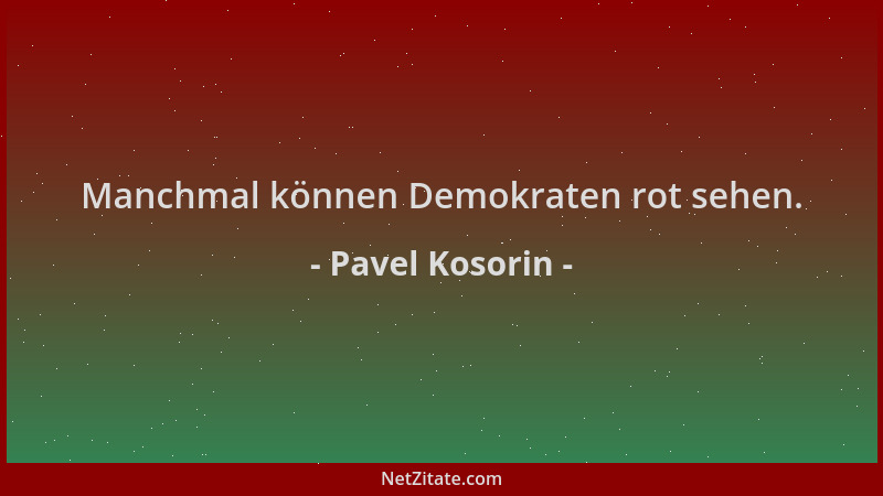Pavel Kosorin - Manchmal können Demokraten rot sehen....