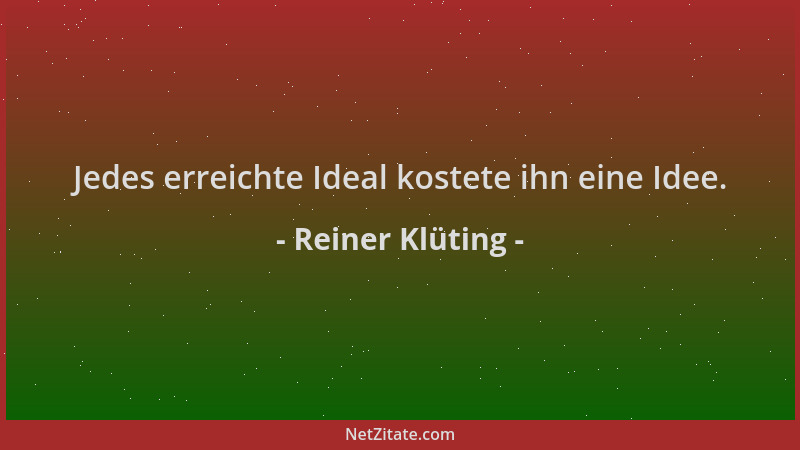 Reiner Klüting - Jedes erreichte Ideal kostete ihn eine Idee....