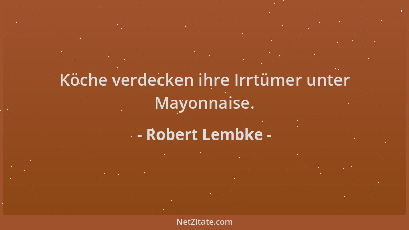 Robert Lembke - Köche verdecken ihre Irrtümer unter Mayonnaise....