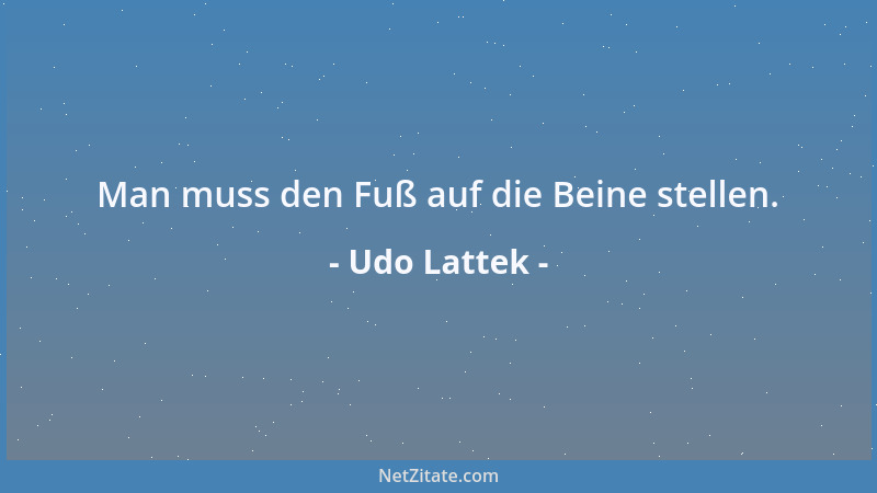 Udo Lattek - Man muss den Fuß auf die Beine stellen....