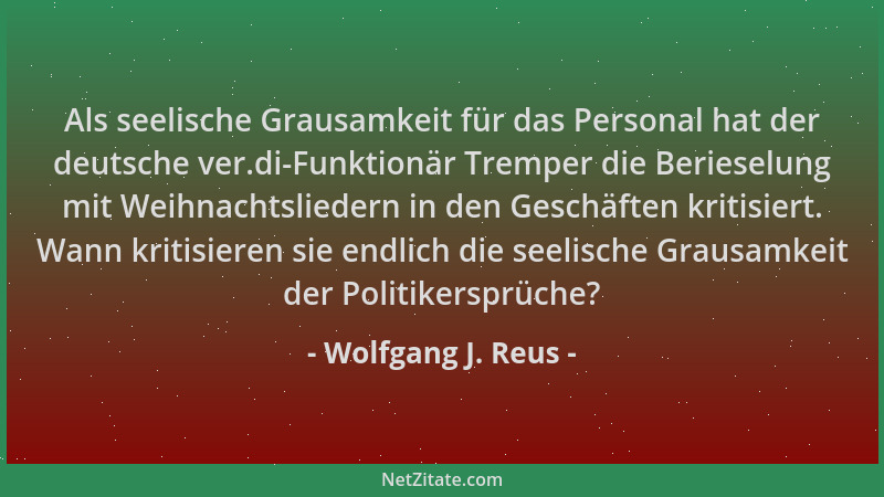 Wolfgang J. Reus - Als seelische Grausamkeit für das Personal hat der deutsche ver.di-Funktionär Tremper die Berieselung mi...