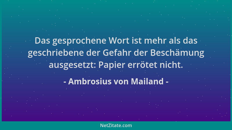 Ambrosius von Mailand - Das gesprochene Wort ist mehr als das geschriebene der Gefahr der Beschämung ausgesetzt: Papier err...