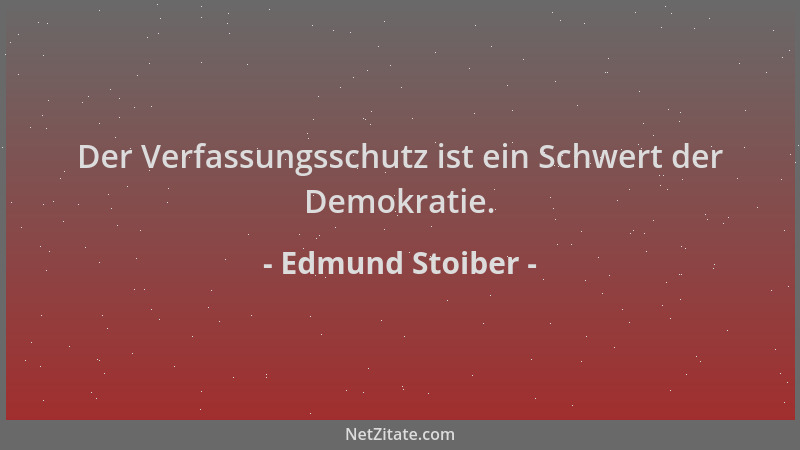 Edmund Stoiber - Der Verfassungsschutz ist ein Schwert der Demokratie....