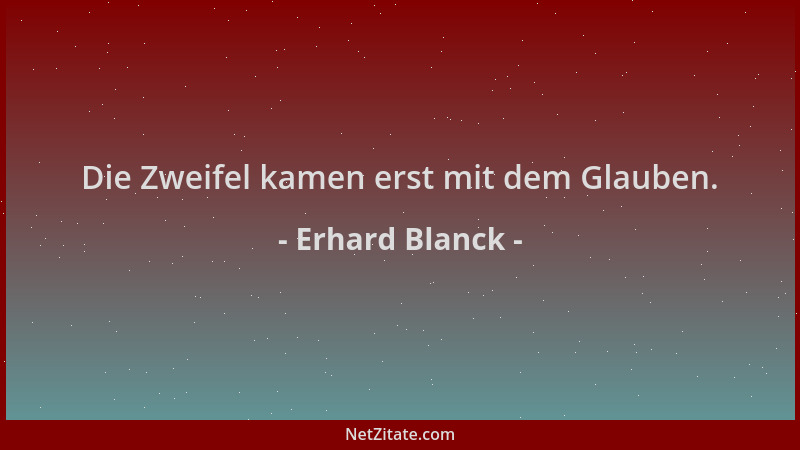Erhard Blanck - Die Zweifel kamen erst mit dem Glauben....