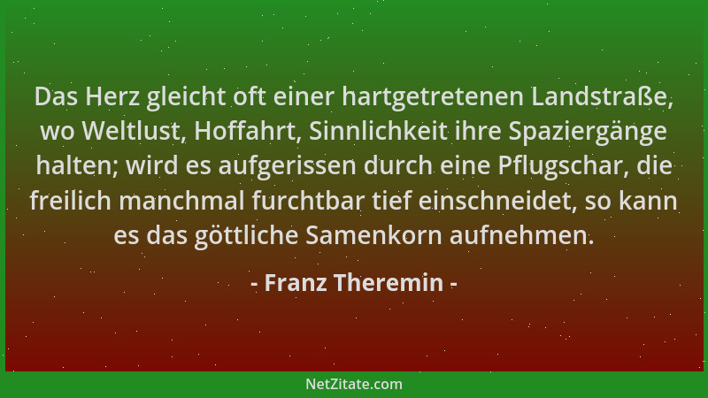 Franz Theremin - Das Herz gleicht oft einer hartgetretenen Landstraße, wo Weltlust, Hoffahrt, Sinnlichkeit ihre Spaziergäng...
