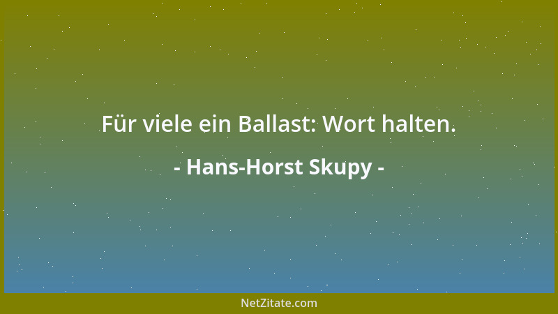 Hans-Horst Skupy - Für viele ein Ballast: Wort halten....