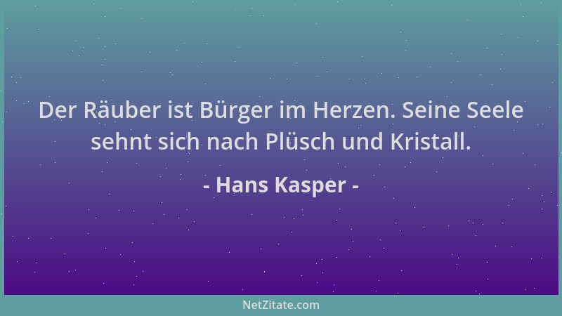 Hans Kasper - Der Räuber ist Bürger im Herzen. Seine Seele sehnt sich nach Plüsch und Kristall....