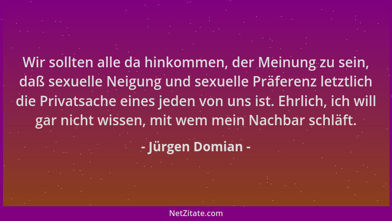 Jürgen Domian - Wir sollten alle da hinkommen, der Meinung zu sein, daß sexuelle Neigung und sexuelle Präferenz letztlich d...