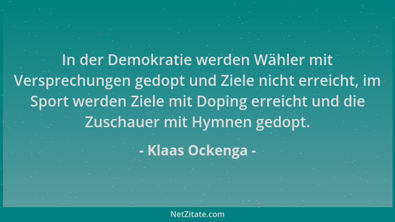 Klaas Ockenga - In der Demokratie werden Wähler mit Versprechungen gedopt und Ziele nicht erreicht, im Sport werden Ziele m...