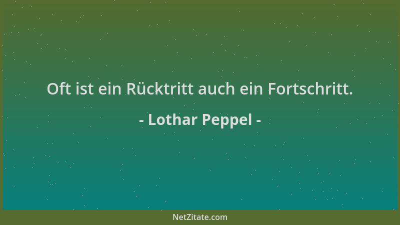 Lothar Peppel - Oft ist ein Rücktritt auch ein Fortschritt....