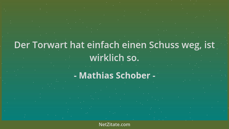 Mathias Schober - Der Torwart hat einfach einen Schuss weg, ist wirklich so....