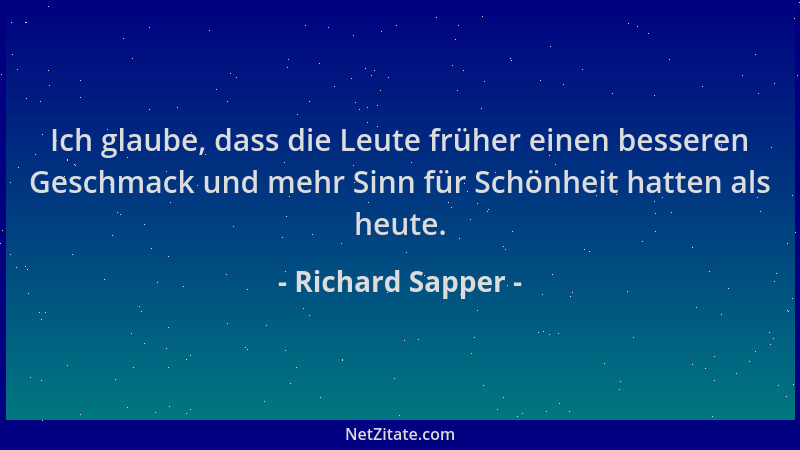 Richard Sapper - Ich glaube, dass die Leute früher einen besseren Geschmack und mehr Sinn für Schönheit hatten als heute....