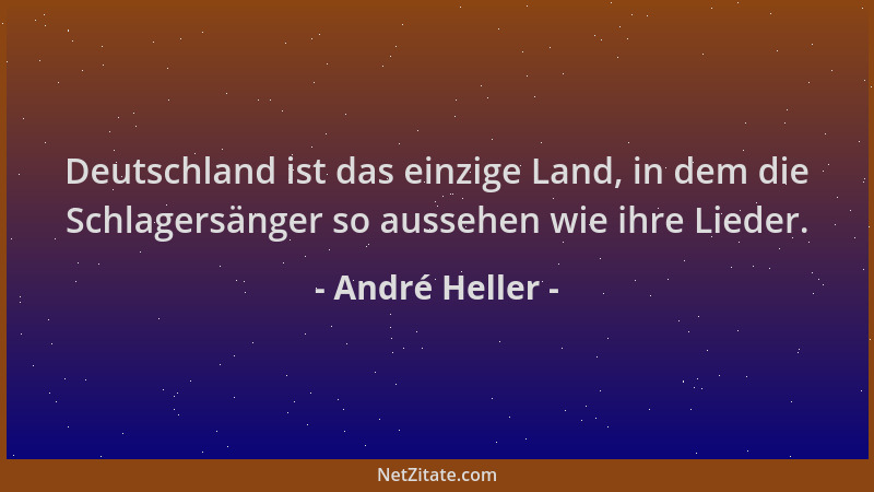 André Heller - Deutschland ist das einzige Land, in dem die Schlagersänger so aussehen wie ihre Lieder....