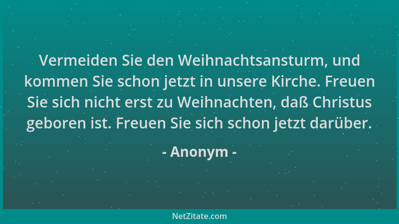 Anonym - Vermeiden Sie den Weihnachtsansturm, und kommen Sie schon jetzt in unsere Kirche. Freuen Sie sich nicht erst zu We...