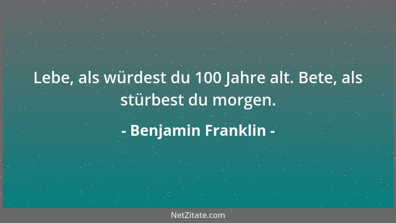 Benjamin Franklin - Wer Eitelkeit zum Mittagessen hat, bekommt Verachtung zum Abendbrot....