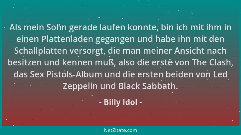 Billy Idol - Als mein Sohn gerade laufen konnte, bin ich mit ihm in einen Plattenladen gegangen und habe ihn mit den Schall...