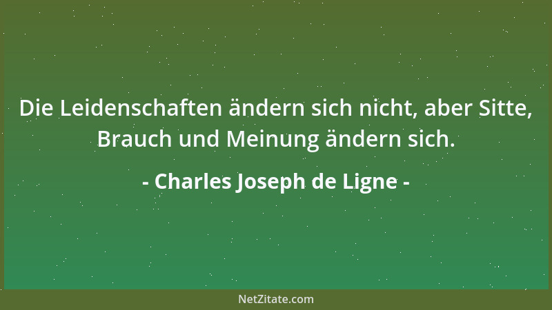 Charles Joseph de Ligne - Männer, die sich vom Umgang mit Frauen fernhalten, hören auf, liebenswürdig zu sein....